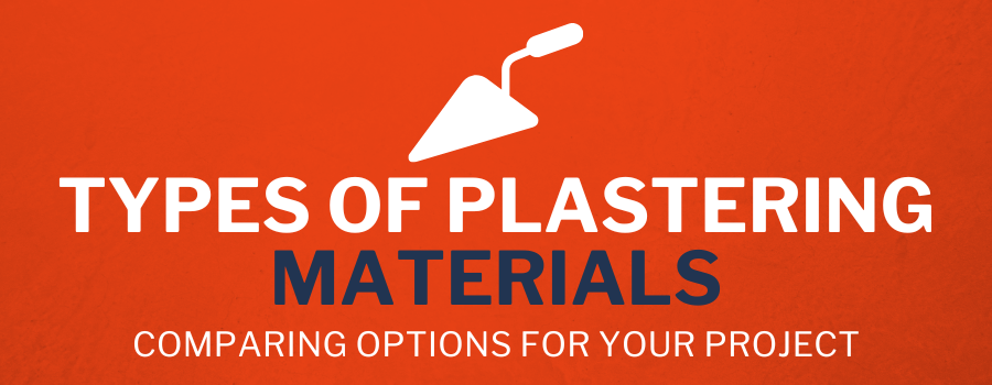 Types of Plastering Materials: Comparing Options for Your Project