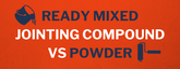 Ready Mixed Jointing Compound vs Powder.